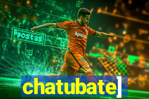 chatubate]